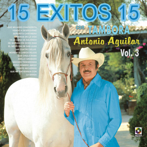 Antonio Aguilar 15 Éxitos 15 con Tambora Vol.