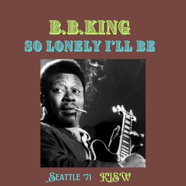 B.B. King - So Lonely I'll Be (Live Seattle '71) (2023)[FLAC][UTB]