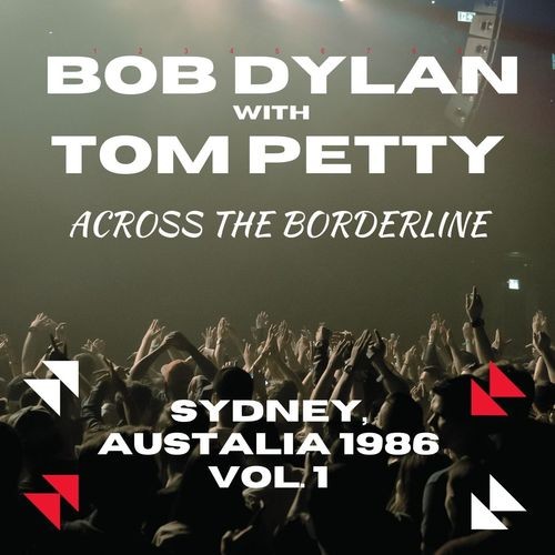 Bob Dylan With Tom Petty - Across The Borderline Sydney, Australia 1986 vol. 1 (2021)[Mp3][320kbps][UTB]