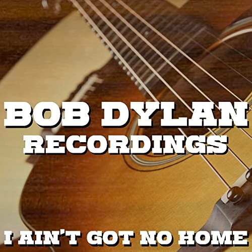 Bob-Dylan---I-Aint-Got-No-Home-Bob-Dylan2a7dd7582328fc11.jpg