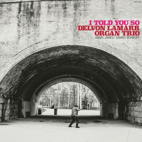 Delvon Lamarr Organ Trio I Told You So