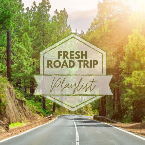 Fresh Road Trip Playlist