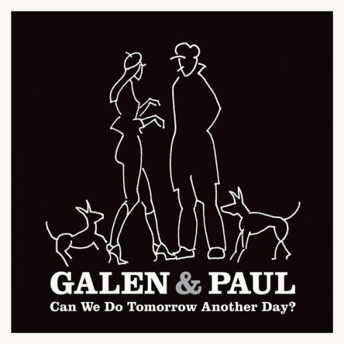 Galen & Paul Can We Do Tomorrow Another Day