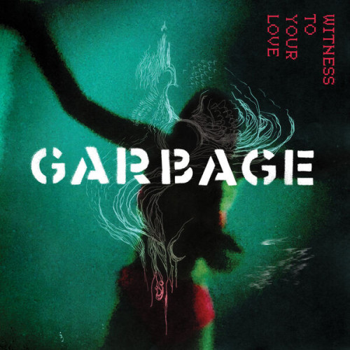 Garbage Witness to Your Love