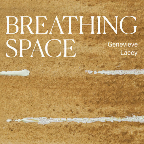 Genevieve Lacey Breathing Space