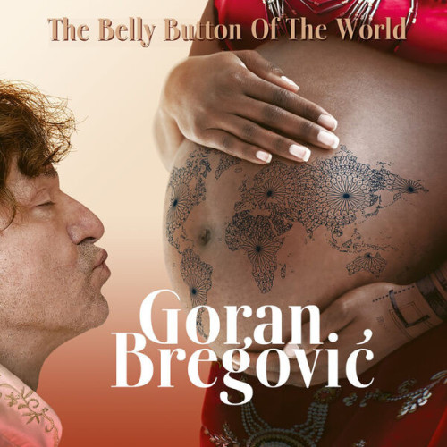 Goran Bregović The Belly Button Of The World
