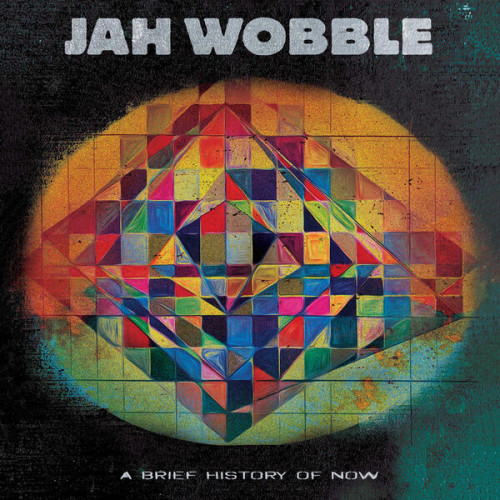 Jah Wobble A Brief History Of Now
