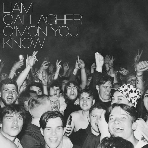 Liam Gallagher C’MON YOU KNOW
