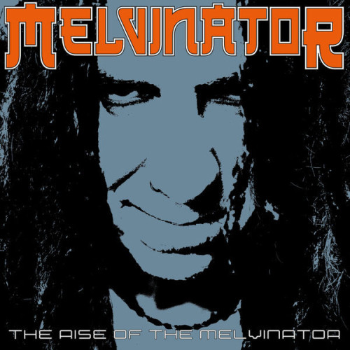Melvinator The Rise of the Melvinator