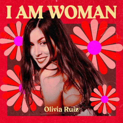 Olivia Ruiz I AM WOMAN Olivia Ruiz