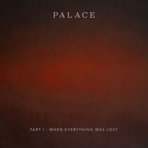 Palace Part I – When Everything Was L