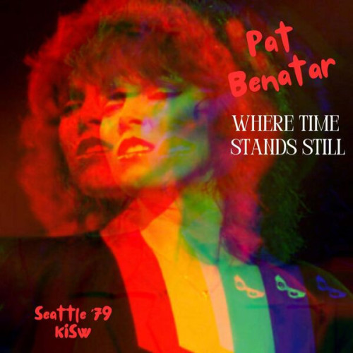 Pat Benatar Where Time Stands Still (Live Seattle '79)