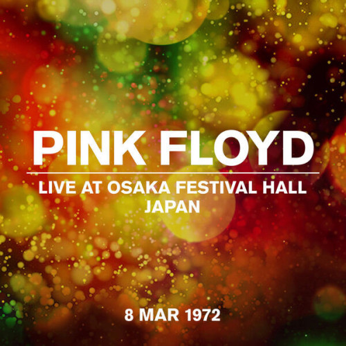 Pink Floyd Live at Osaka Festival Hall, Japan, 8 Mar 1972 (Live At Osaka Festival Hall, Japan 08 Mar