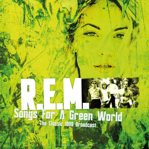R.E.M. Songs For A Green World The Classic 1989 Broadcast (Live)