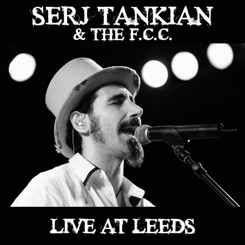 Serj Tankian & The F.C.C. Live At Leeds Live At Leeds