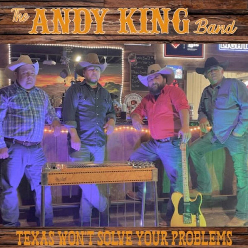 The Andy King Band Texas Won't Solve Your Problem