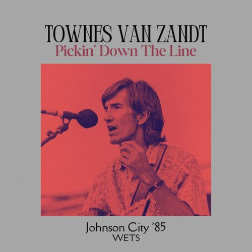 Townes Van Zandt Pickin' Down The Line (Live Johnson City '85)
