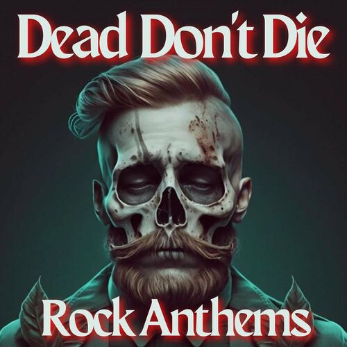 Dead Don’t Die - Rock Anthems (2023)[Mp3][UTB]