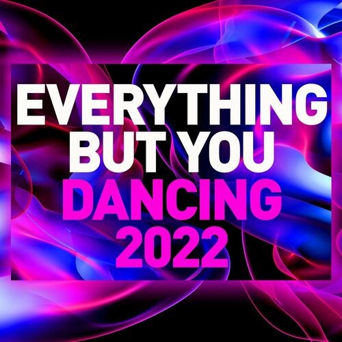 Everything but You - Dancing 2022 (2022)[Mp3][320kbps][UTB]