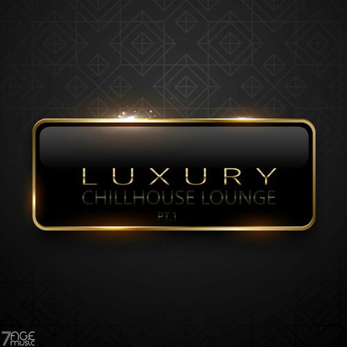 Luxury Chillhouse Lounge, Pt. 1 (2023)[Mp3][UTB]
