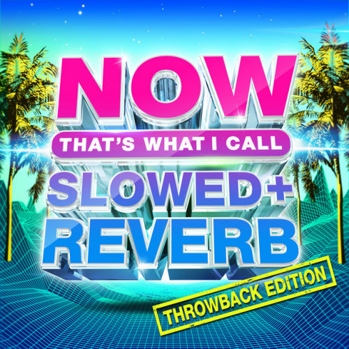 Various Artists NOW Slowed + Reverb Throwback