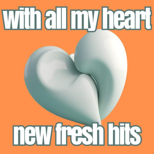 Various Artists with all my heart new fresh hits