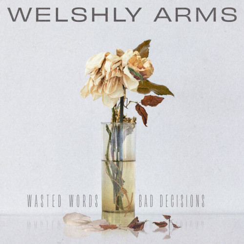 Welshly Arms Wasted Words & Bad Decisions