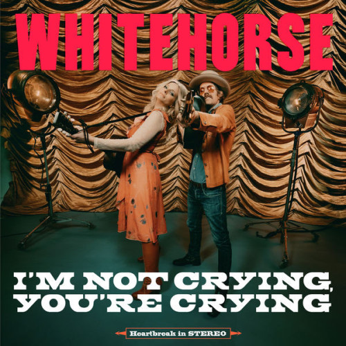 Whitehorse I'm Not Crying, You're Crying
