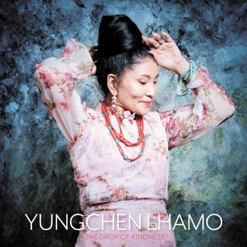 Yungchen Lhamo One Drop of Kindness