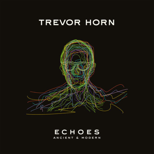 Trevor Horn - ECHOES – ANCIENT & MODERN (2023)