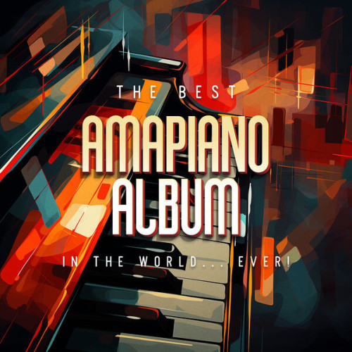 The Best Amapiano Album In The World... Ever! (2023)[Mp3][Mega]