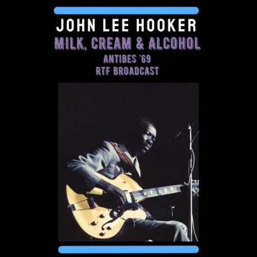 Milk, Cream & Alcohol (Live Antibes '69) (Live) John Lee Hooker